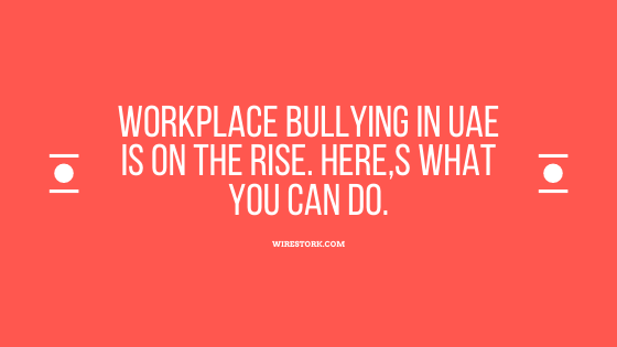 Workplace Bullying in UAE is rising. Here,s what you can do.