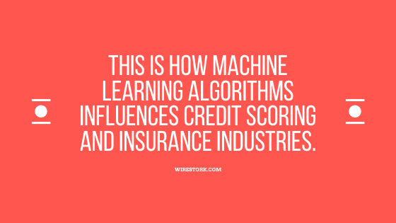 This is How Machine Learning algorithms Influences Credit Scoring and Insurance industries.