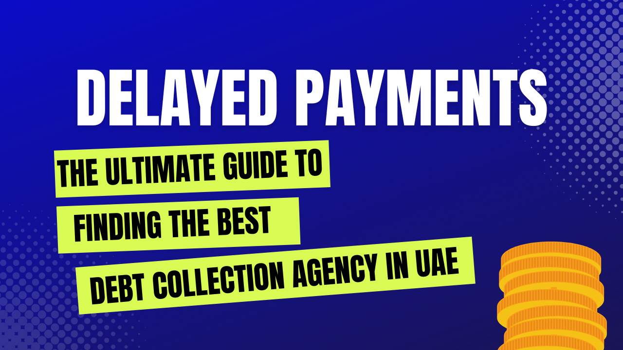 Finding the Best Debt Collection Agency in UAE: An Essential Guide